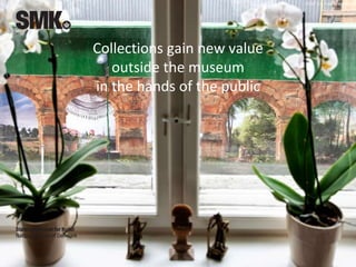 CCBY 3.0 Frida Gregersen
Collections gain new value
outside the museum
in the hands of the public
 
