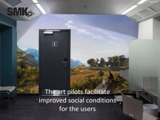 CCBY 4.0 ULK
The art pilots facilitate
improved social conditions
for the users
 
