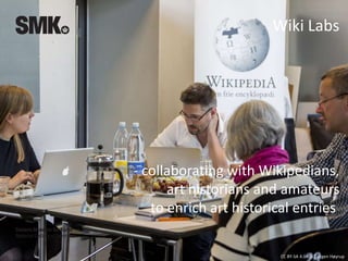 CC BY-SA 4.0 Ida Tietgen Høyrup
Wiki Labs
- collaborating with Wikipedians,
art historians and amateurs
to enrich art historical entries
 