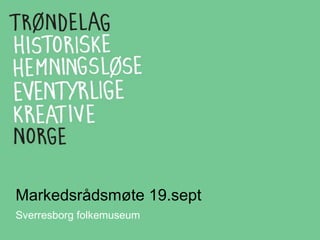 Markedsrådsmøte 19.sept
Sverresborg folkemuseum
 
