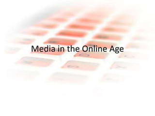 Media in the Online Age  