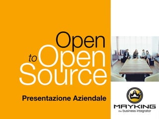 Open
 Open
 to

Source
Presentazione Aziendale
 