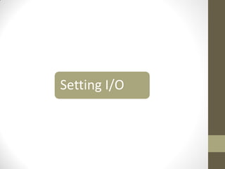 Setting I/O
 