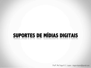 Profº. Me.Tiago R. C. Lopes - tiagorclopes@gmail.com
 