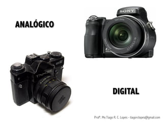 ANALÓGICO




                          DIGITAL

            Profº. Me.Tiago R. C. Lopes - tiagorclopes@gmail.com
 