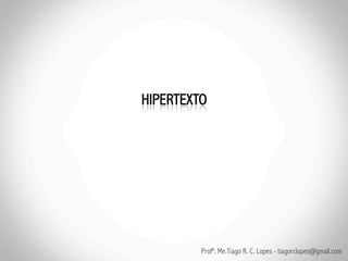 Profº. Me.Tiago R. C. Lopes - tiagorclopes@gmail.com
 