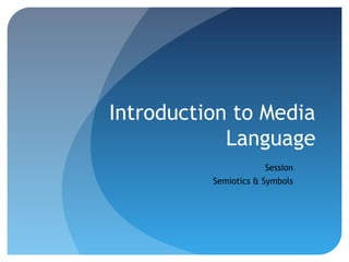 Introduction to Media
Language
Session
Semiotics & Symbols
 
