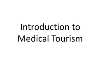 Introduction to
Medical Tourism
 