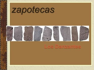 zapotecas
Los Danzantes
 