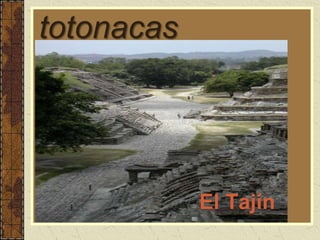 totonacas
El Tajín
 