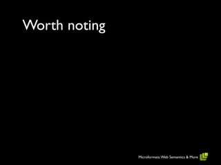 Worth noting




               Microformats: Web Semantics & More
 