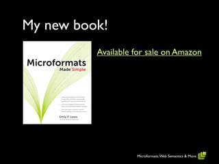 My new book!
          Available for sale on Amazon




                    Microformats: Web Semantics & More
 