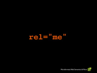rel="me"


      Microformats: Web Semantics & More
 