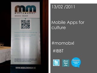 13/02 /2011


Mobile Apps for
culture


#momobxl
#IBBT
 