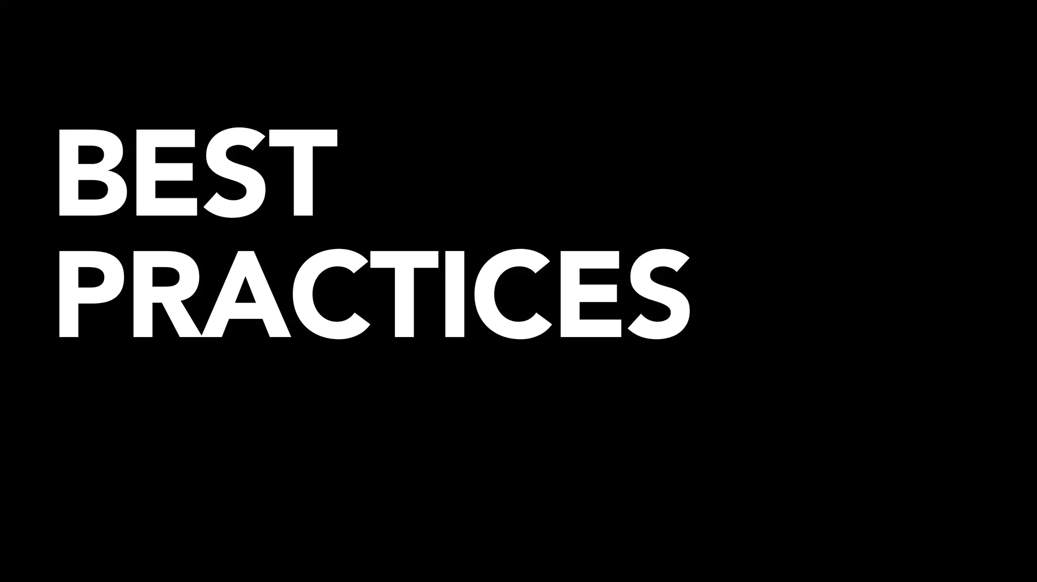 BEST
PRACTICES
 