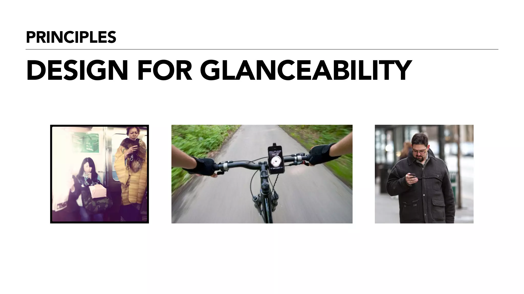 PRINCIPLES
DESIGN FOR GLANCEABILITY
!
!
 