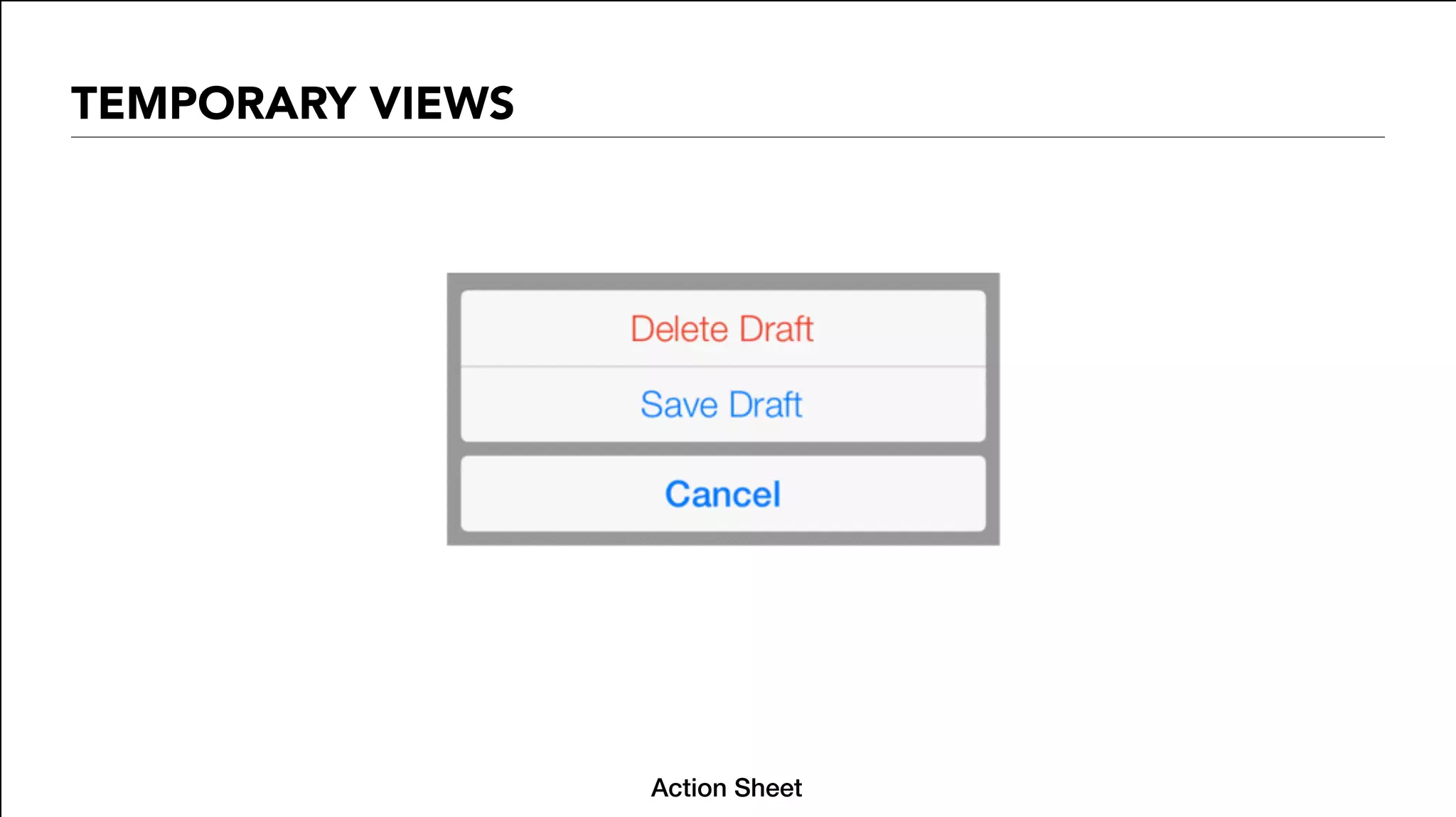 TEMPORARY VIEWS
Action Sheet
 