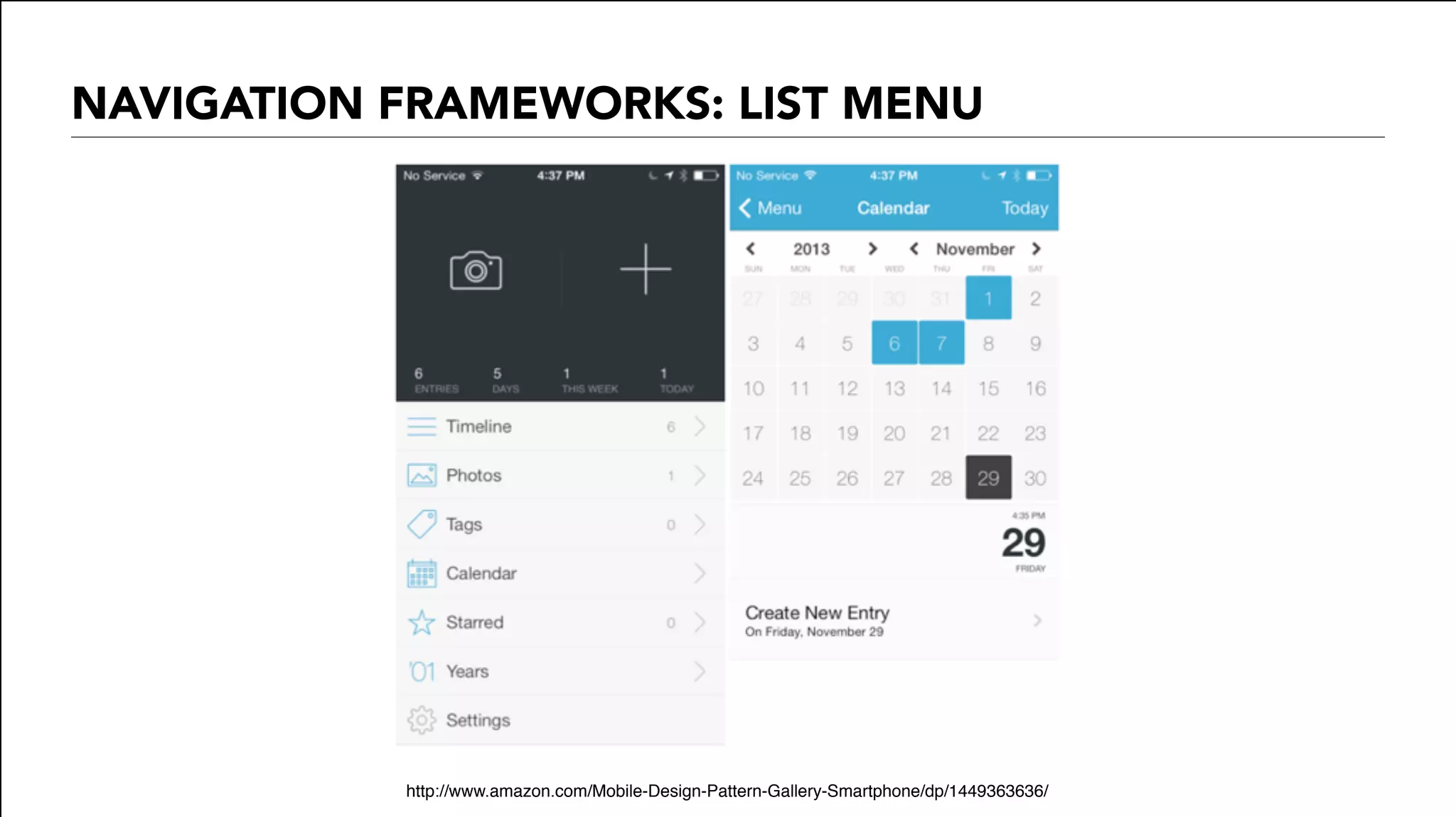 NAVIGATION FRAMEWORKS: LIST MENU
http://www.amazon.com/Mobile-Design-Pattern-Gallery-Smartphone/dp/1449363636/
 