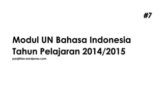Modul UN Bahasa Indonesia
Tahun Pelajaran 2014/2015
panjiirfan.wordpress.com
 