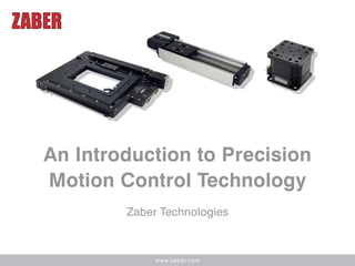 www.zaber.com
An Introduction to Precision
Motion Control Technology
Zaber Technologies
 