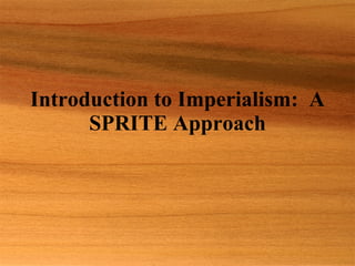 Introduction to Imperialism:  A SPRITE Approach 