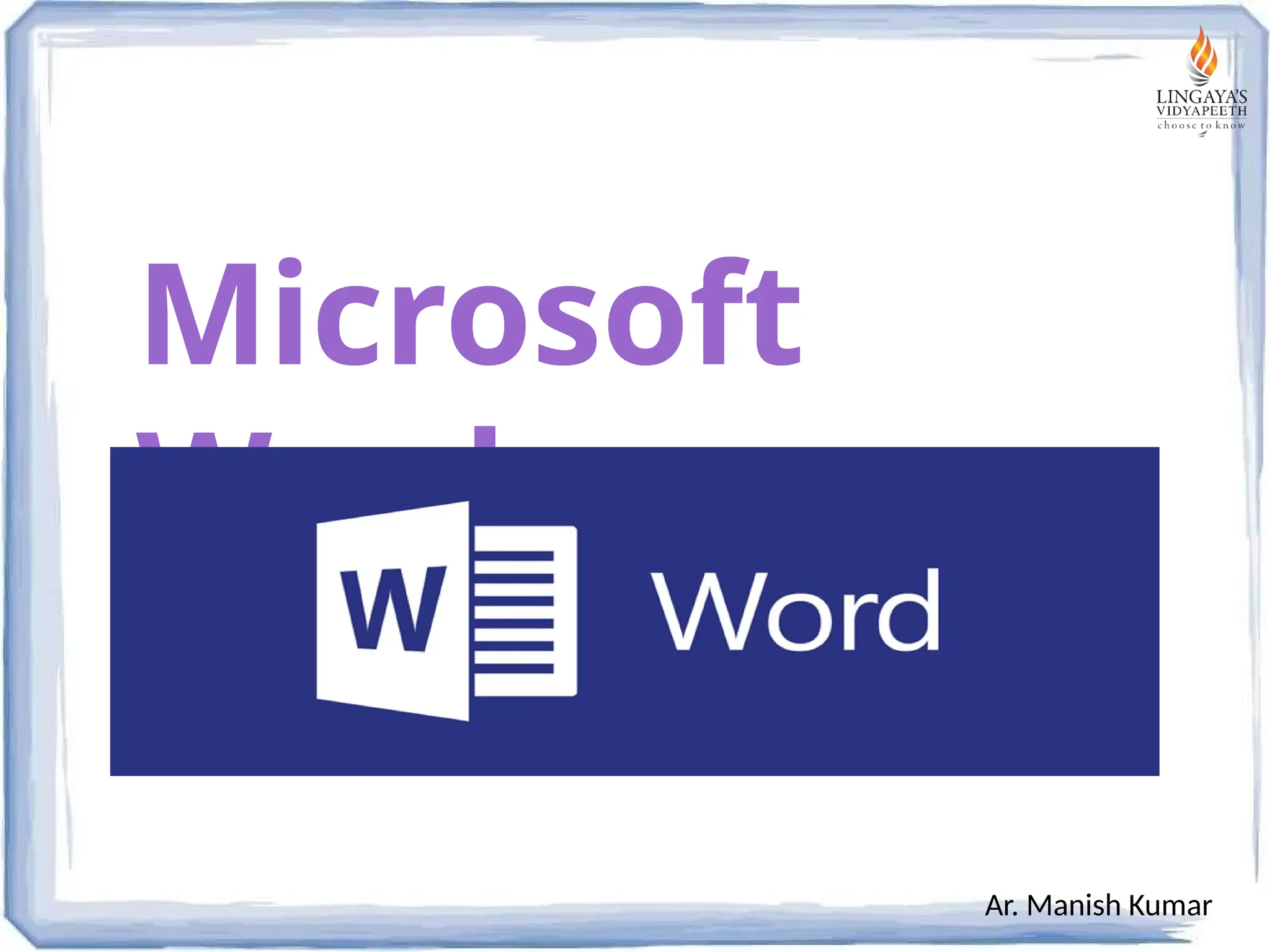 Microsoft
Word
Ar. Manish Kumar
 