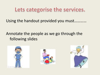 Using the handout provided you must…………
Annotate the people as we go through the
following slides
 