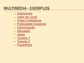 Usos do MultimédiaIndústrias CriativasPublicidadeEntretenimentoArtesEducaçãoEngenhariaIndústriaInvestigação CientíficaMedicina