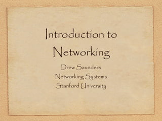 Introduction to Networking ,[object Object],[object Object],[object Object]