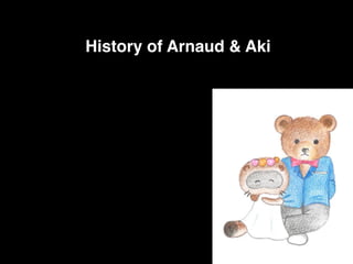 History of Arnaud & Aki
 