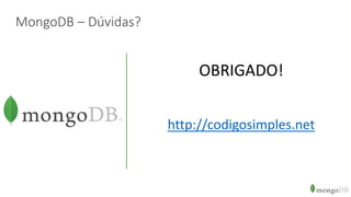 MongoDB – Dúvidas?
OBRIGADO!
http://codigosimples.net
 