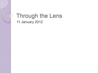Through the Lens
11 January 2012
 