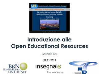 Introduzione alle
Open Educational Resources
          Antonio Fini

           22.11.2012
 
