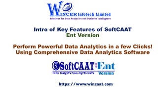 Intro of Key Features of SoftCAAT
Ent Version
Perform Powerful Data Analytics in a few Clicks!
Using Comprehensive Data Analytics Software
https://www.wincaat.com
 