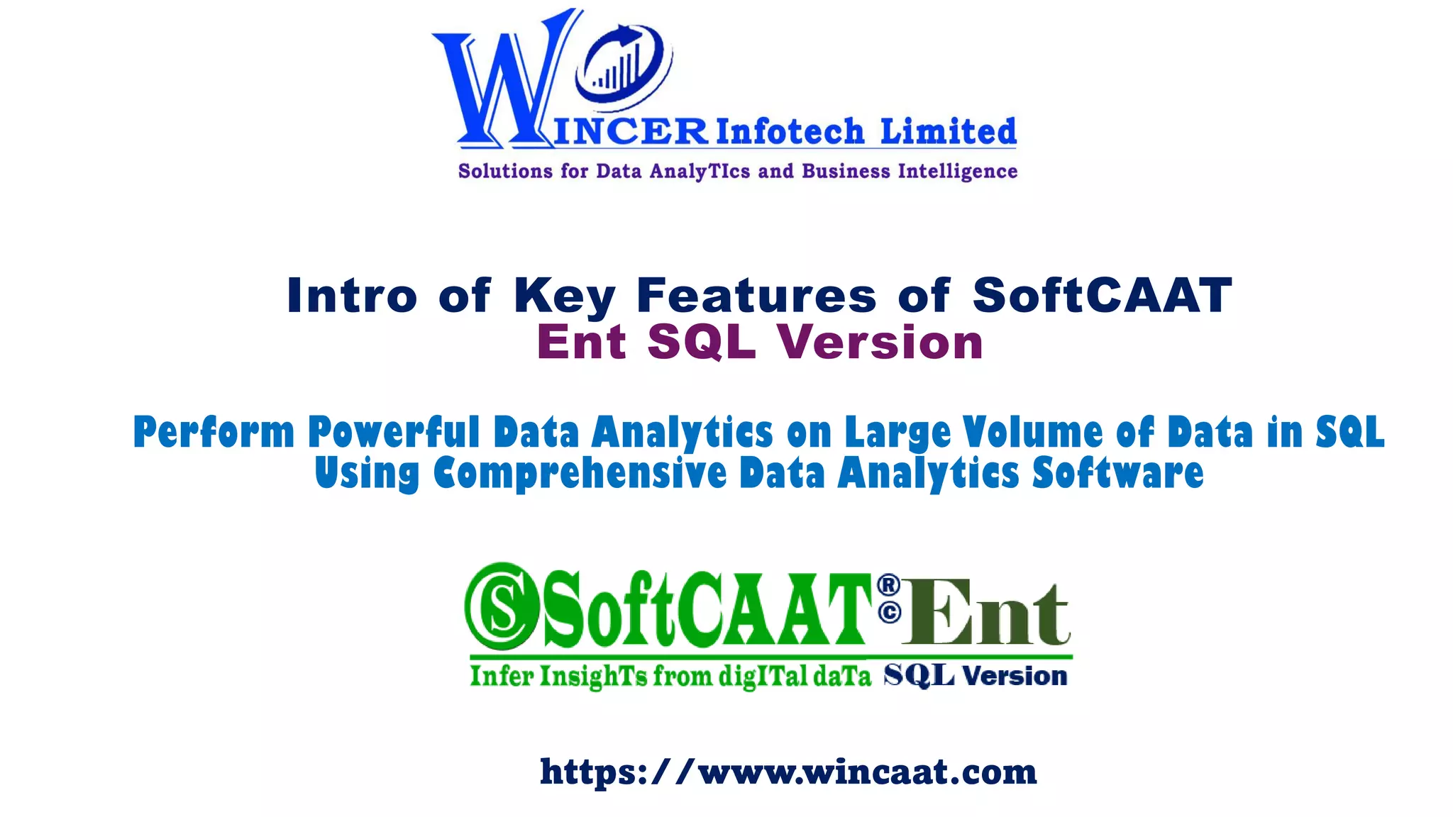 Intro of Key Features of SoftCAAT
Ent SQL Version
Perform Powerful Data Analytics on Large Volume of Data in SQL
Using Comprehensive Data Analytics Software
https://www.wincaat.com
 