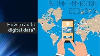 How to audit
digital data?
 