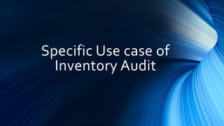 Specific Use case of
Inventory Audit
 