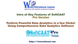 Intro of Key Features of SoftCAAT
Pro Version
Perform Powerful Data Analytics in a few Clicks!
Using Comprehensive Data Analytics Software
https://www.wincaat.com
 