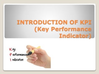 INTRODUCTION OF KPI
(Key Performance
Indicator)
 