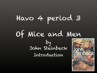 Of Mice and Men
by
John Steinbeck
Introduction
Havo 4 period 3
 