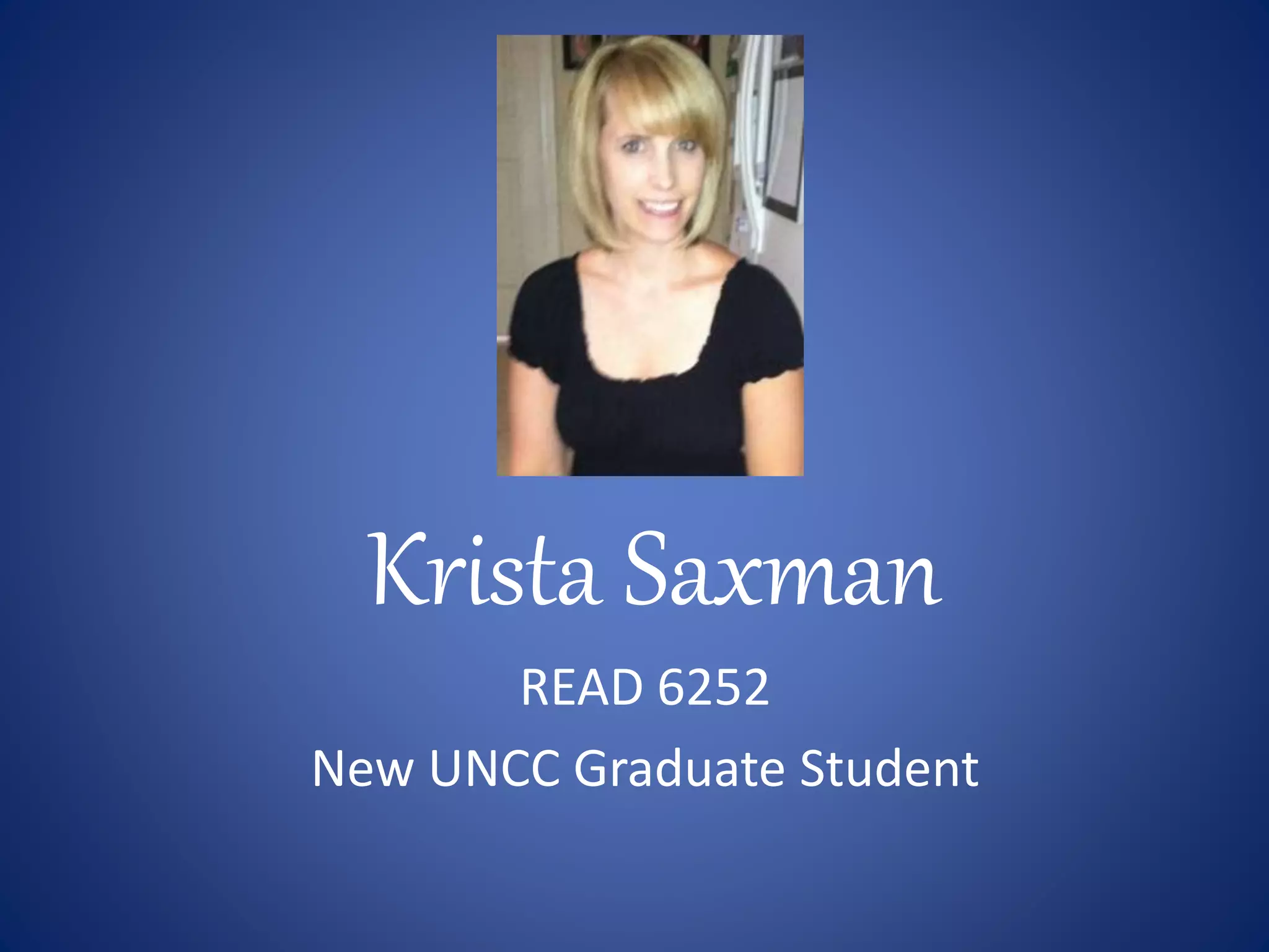 Krista Saxman
READ 6252
New UNCC Graduate Student