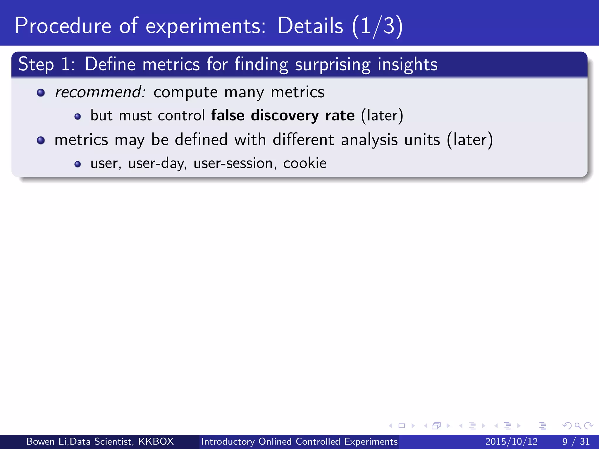 Online Experiment Procedure (1/2)
Bowen Li, Staﬀ Data Scientist @Vpon Introductory Online Controlled Experiments 2016/04/08 8 / 35
 