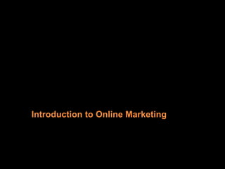 Introduction to Online Marketing
 
