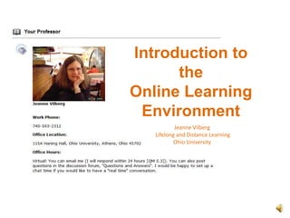 Introduction to theOnline Learning Environment Jeanne Vilberg  Lifelong and Distance Learning Ohio University 
