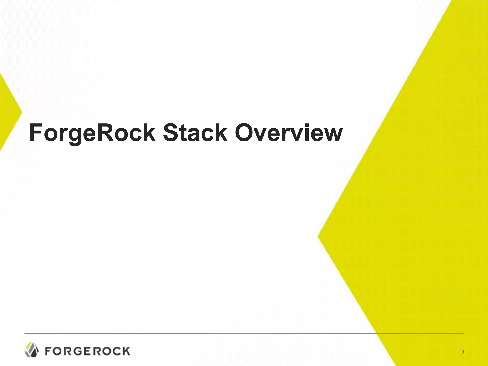 ForgeRock Stack Overview

3

 