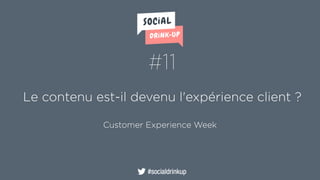 Customer Experience Week
Le contenu est-il devenu l'expérience client ?
#11
 