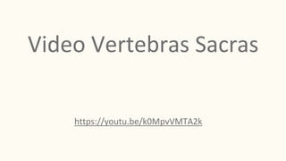 Video Vertebras Sacras
https://youtu.be/k0MpvVMTA2k
 
