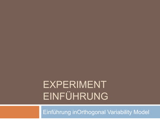 Experiment Einführung Einführung inOrthogonal Variability Model 