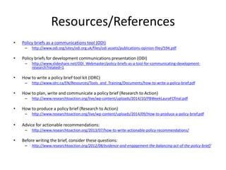 Resources/References
• Policy briefs as a communications tool (ODI)
– http://www.odi.org/sites/odi.org.uk/files/odi-assets...