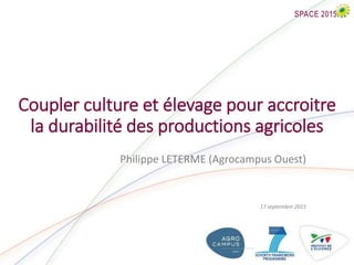 Coupler culture et élevage pour accroitre
la durabilité des productions agricoles
Philippe LETERME (Agrocampus Ouest)
17 septembre 2015
 
